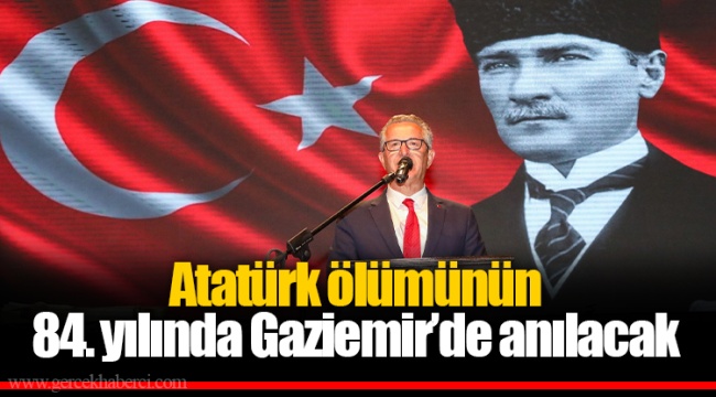 Atatürk ölümünün 84. yılında Gaziemir’de anılacak