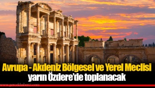 Avrupa - Akdeniz Bölgesel ve Yerel Meclisi yarın Özdere’de toplanacak