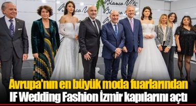 Avrupa'nın en büyük moda fuarlarından IF Wedding Fashion İzmir kapılarını açtı