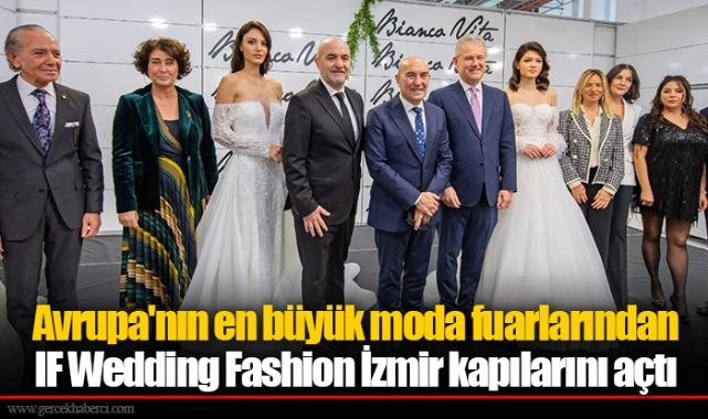 Avrupa'nın en büyük moda fuarlarından IF Wedding Fashion İzmir kapılarını açtı
