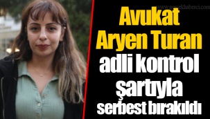 Avukat Aryen Turan adli kontrol şartıyla serbest bırakıldı