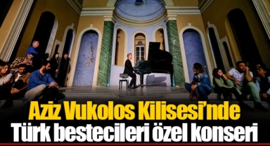 Aziz Vukolos Kilisesi’nde Türk bestecileri özel konseri