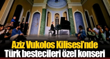 Aziz Vukolos Kilisesi’nde Türk bestecileri özel konseri
