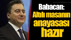 Babacan: Altılı masanın anayasası hazır