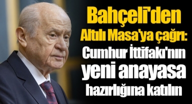 Bahçeli'den Altılı Masa'ya çağrı: Cumhur İttifakı'nın yeni anayasa hazırlığına katılın