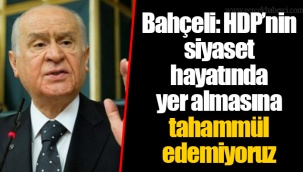 Bahçeli: HDP’nin siyaset hayatında yer almasına tahammül edemiyoruz