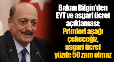 Bakan Bilgin'den EYT ve asgari ücret açıklaması: Primleri aşağı çekeceğiz, asgari ücret yüzde 50 zam olmaz