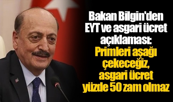 Bakan Bilgin'den EYT ve asgari ücret açıklaması: Primleri aşağı çekeceğiz, asgari ücret yüzde 50 zam olmaz