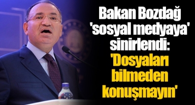 Bakan Bozdağ 'sosyal medyaya' sinirlendi: 'Dosyaları bilmeden konuşmayın'