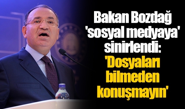 Bakan Bozdağ 'sosyal medyaya' sinirlendi: 'Dosyaları bilmeden konuşmayın'