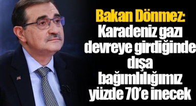 Bakan Dönmez: Karadeniz gazı devreye girdiğinde dışa bağımlılığımız yüzde 70’e inecek