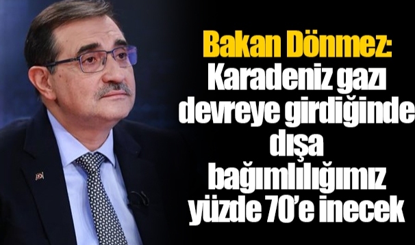 Bakan Dönmez: Karadeniz gazı devreye girdiğinde dışa bağımlılığımız yüzde 70’e inecek