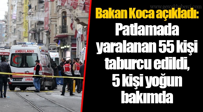 Bakan Koca açıkladı: Patlamada yaralanan 55 kişi taburcu edildi, 5 kişi yoğun bakımda