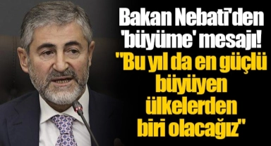 Bakan Nebati'den 'büyüme' mesajı! "Bu yıl da en güçlü büyüyen ülkelerden biri olacağız"