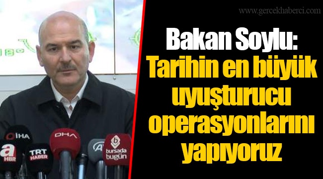 Bakan Soylu: Tarihin en büyük uyuşturucu operasyonlarını yapıyoruz