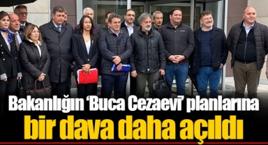 Bakanlığın ‘Buca Cezaevi’ planlarına bir dava daha açıldı