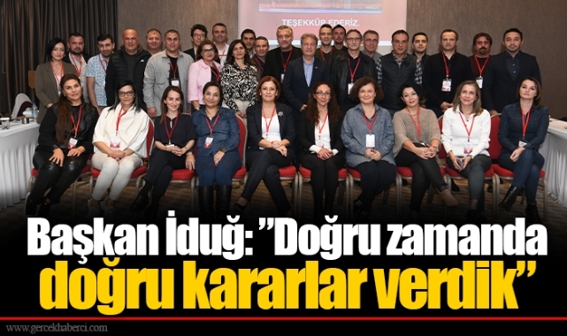 Başkan İduğ: ”Doğru zamanda doğru kararlar verdik”
