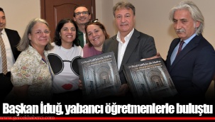 Başkan İduğ, yabancı öğretmenlerle buluştu