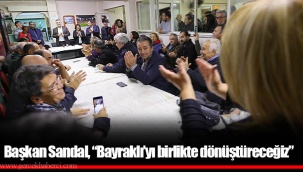 Başkan Sandal, “Bayraklı’yı birlikte dönüştüreceğiz”