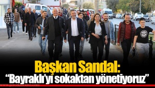 Başkan Sandal: “Bayraklı’yı sokaktan yönetiyoruz”