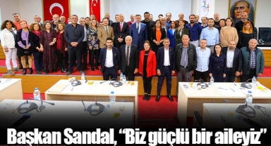 Başkan Sandal, “Biz güçlü bir aileyiz”