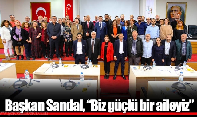 Başkan Sandal, “Biz güçlü bir aileyiz”