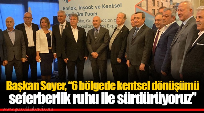 Başkan Soyer, “6 bölgede kentsel dönüşümü seferberlik ruhu ile sürdürüyoruz”