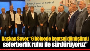 Başkan Soyer, “6 bölgede kentsel dönüşümü seferberlik ruhu ile sürdürüyoruz”