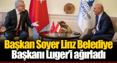 Başkan Soyer Linz Belediye Başkanı Luger’i ağırladı
