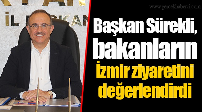 Başkan Sürekli, bakanların İzmir ziyaretini değerlendirdi