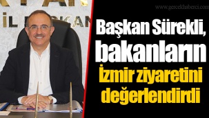 Başkan Sürekli, bakanların İzmir ziyaretini değerlendirdi