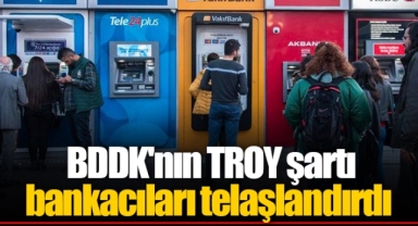 BDDK'nın TROY şartı bankacıları telaşlandırdı
