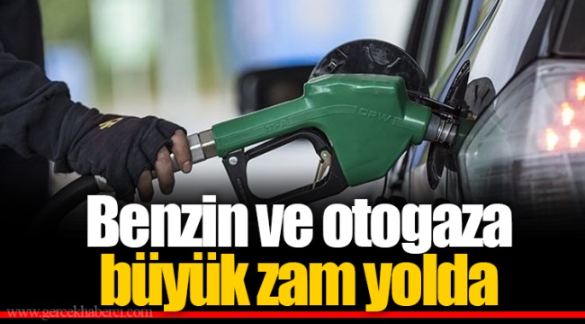 Benzin ve otogaza büyük zam yolda