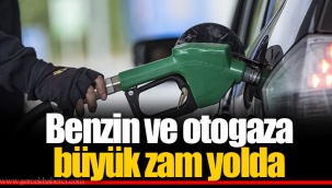 Benzin ve otogaza büyük zam yolda