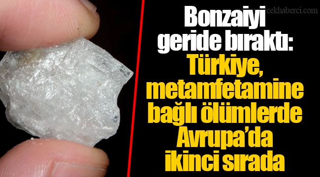 Bonzaiyi geride bıraktı: Türkiye, metamfetamine bağlı ölümlerde Avrupa’da ikinci sırada