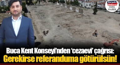 Buca Kent Konseyi’nden ‘cezaevi’ çağrısı: Gerekirse referanduma götürülsün!