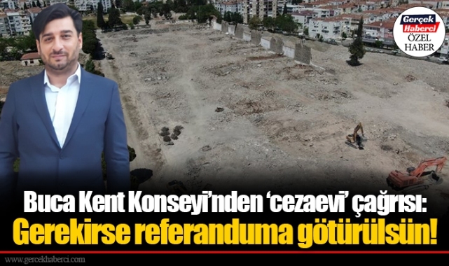 Buca Kent Konseyi’nden ‘cezaevi’ çağrısı: Gerekirse referanduma götürülsün!