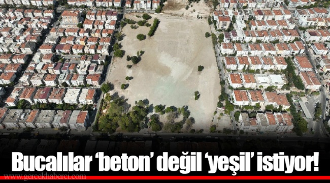Bucalılar ‘beton’ değil ‘yeşil’ istiyor!
