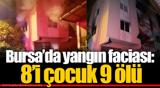 Bursa’da yangın faciası: 8’i çocuk 9 ölü