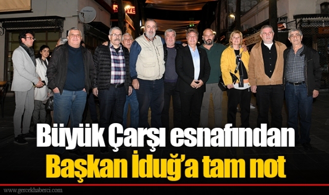 Büyük Çarşı esnafından Başkan İduğ'a tam not