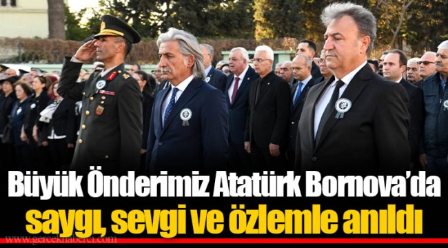 Büyük Önderimiz Atatürk Bornova’da saygı, sevgi ve özlemle anıldı