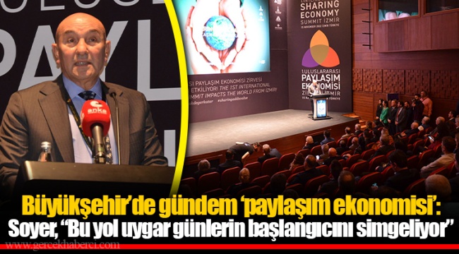 Büyükşehir’de gündem ‘paylaşım ekonomisi’: Soyer, “Bu yol uygar günlerin başlangıcını simgeliyor”