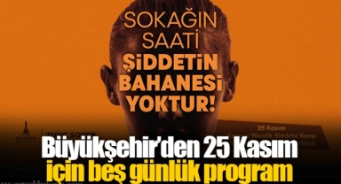 Büyükşehir’den 25 Kasım için beş günlük program