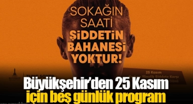 Büyükşehir’den 25 Kasım için beş günlük program
