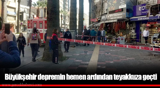 Büyükşehir depremin hemen ardından teyakkuza geçti