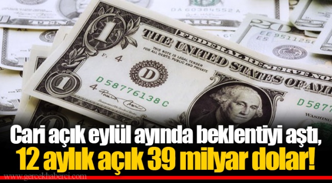 Cari açık eylül ayında beklentiyi aştı, 12 aylık açık 39 milyar dolar!