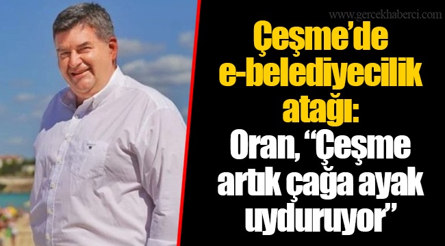 Çeşme’de e-belediyecilik atağı: Oran, “Çeşme artık çağa ayak uyduruyor”