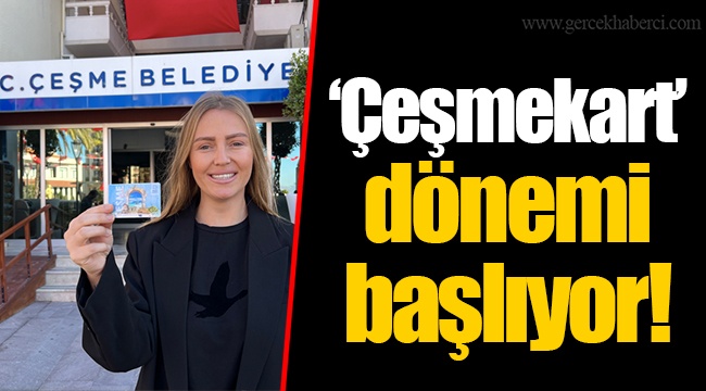 ‘Çeşmekart’ dönemi başlıyor!