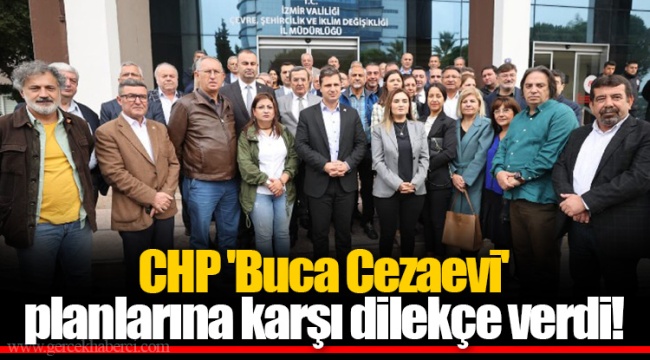 CHP 'Buca Cezaevi' planlarına karşı dilekçe verdi!