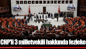 CHP'li 3 milletvekili hakkında fezleke